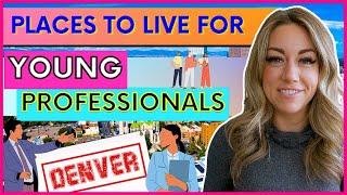 BEST Places To Live For Young Professionals in Denver, Colorado.