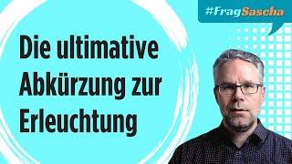 Die ultimative Abkürzung zur Erleuchtung: Schluss mit jahrelangem Suchen! | #FragSascha