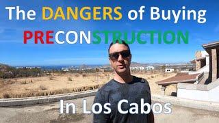 Dangers of Buying Pre-Construction in Cabo