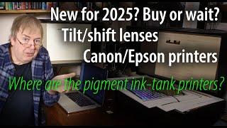 Buy now or wait? New 2025 printers from Epson and Canon. New tilt/shift lenses