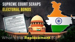 On what logic has Supreme Court scrapped Electoral Bonds - What will replace them ?