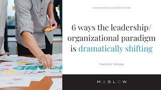 6 Ways The Leadership/Organizational Paradigm Is Dramatically Shifting