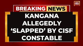 Kangana Ranaut Slapped By CISF Constable At Chandigarh Airport | India Today