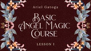 Basic Angel Magic Course (BAM) Lesson One (New Lecture) - Ariel Gatoga