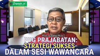 Prof. Suyanto, Ph.D: Strategi Lolos Wawancara PPG Prajab @Suyantoid