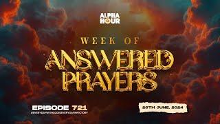 ALPHA HOUR EPISODE 721 | WEEK OF ANSWERED PRAYERS || 26TH JUNE ,2024