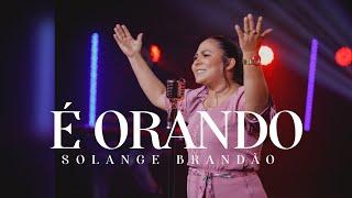 É Orando - Solange Brandão (Clipe Oficial)