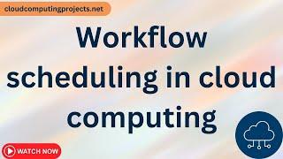 Workflow scheduling in cloud computing