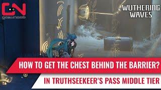 How To Get the Chest Behind the Barrier in Truthseeker's Pass Middle Tier in Wuthering Waves 1.1