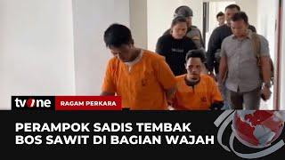 Perampok Sadis Penembak Bos Sawit di Riau Ditangkap | Ragam Perkara tvOne