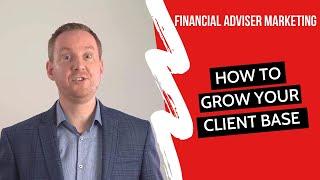 How to Grow Your Client Base As A Financial Adviser
