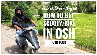 How To Get Scooty/Bike in Osh - Osh Tour | Harsh Dmc| Vlog-06