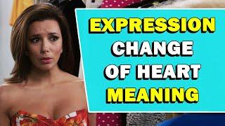 Expression 'Change Of Heart' Meaning