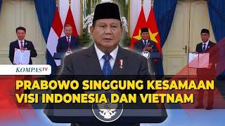 [FULL] Prabowo usai Bertemu Sekjen Partai Komunis Vietnam To Lam: Kita Punya Visi yang Sama