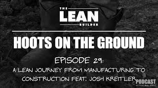 Episode 29: A Lean Journey from Manufacturing to Construction Feat. Josh Kreitler