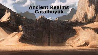 Ancient Realms - Çatalhöyük (January 2017)