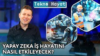 Yapay Zeka İş Hayatını Nasıl Etkileyecek? | Tekno Hayat - 29 Haziran 2024