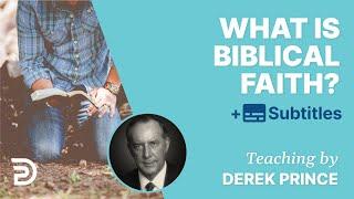 What Is Biblical Faith? | Derek Prince