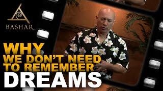 Bashar - Why we don't need to remember dreams