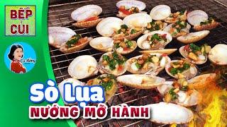 Cách làm Món Sò Lụa Nướng Mỡ Hành Thơm Nức Mũi | Món Ngon Bếp Củi