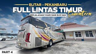 MENYUSURI LINTAS TIMUR SUMATRA ‼️ 3 Hari Naik Bus Mewah SAN Blitar - Pekanbaru ( 4/5 ).