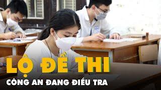 Vụ nghi lộ đề thi tuyển sinh lớp 10 môn tiếng Anh công an vào cuộc