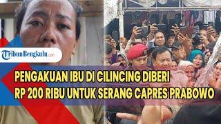 Pengakuan Ibu di Cilincing Diberi Rp 200 Ribu Untuk Serang Capres Prabowo, Kesal Videonya Diedit