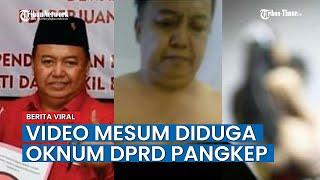 VIRAL Video Mesum Diduga Oknum Anggota DPRD Pangkep dari PDIP Beredar di Medsos