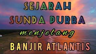 SEJARAH SUNDA PURBA menjelang BANJIR ATLANTIS