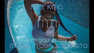 MILE KITIC - MNOGO TOGA JOS JE ISTO (MM REMIX 2017)