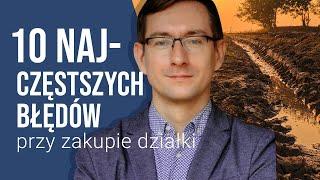 Działka budowlana: 10 NAJCZĘSTSZYCH BŁĘDÓW podczas wyboru i zakupu DZIAŁKI.