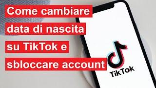 Come cambiare la data di nascita su TikTok o Sbloccare Account