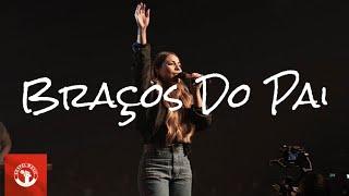 Gabriela Rocha - Braços Do Pai | Ao Vivo Na Vigilia Brave