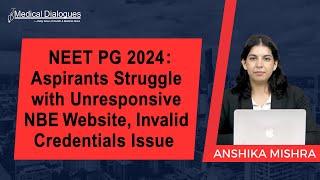 NEET PG 2024: Aspirants Struggle with Unresponsive NBE Website, Invalid Credentials Issue