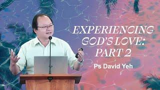 Experiencing God's Love: Part Two - Ps David Yeh- 25th February 2024
