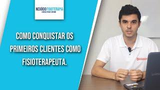 Como conquistar os primeiros clientes como Fisioterapeuta.