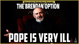 The Pope is Very Ill | THE BRENDAN OPTION 204