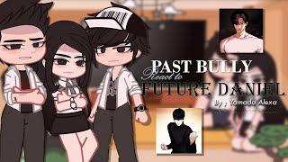 Daniel PAST Bully react to future¡!️ | Yamada Alexa