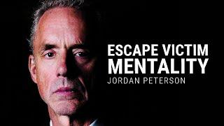 ESCAPE VICTIM MENTALITY - Jordan Peterson