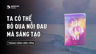 Khi nỗi đau người nghệ sĩ càng lớn, tác phẩm họ tạo ra càng vĩ đại | Sách Điều kỳ diệu lớn