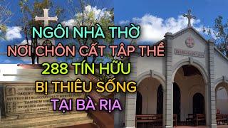 Ngôi Nhà Thờ Nơi Chôn Tập Thể 288 Tín Hữu Bị Th.iê.u Sống Tại Bà Rịa - Nhà Thờ Mồ