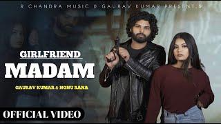 GIRLFRIEND MADAM ( OFFICIAL VIDEO ) Gaurav Kumar | Nonu Rana | Meenu | New UP Song 2024