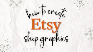 How To Create Etsy Shop Graphics (using Canva)