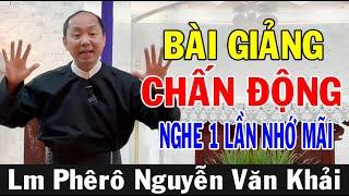 BÀI GIẢNG CHẤN ĐỘNG NGHE 1 LẦN NHỚ MÃI Của Lm Phêrô Nguyễn Văn Khải | Ánh Sáng Lời Chúa