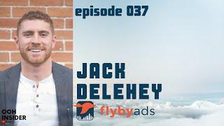 OOH Insider - Episode 037 - Jack Delehey,  Co-Fouder of FlyBy Ads