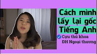 Cách mình lấy lại gốc tiếng Anh | Tâm sự của Cựu thủ khoa Ngoại Thương