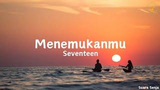 Menemukanmu - Seventeen || lirik lagu