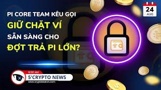 [5 Phút Crypto] - Pi Core Team Kêu Gọi Giữ Chặt Ví - Sẵn Sàng Cho Đợt Trả Pi Lớn?