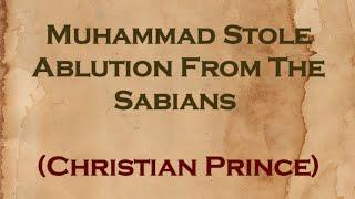 Muhammad Stole Ablution From The Sabians | Christian Prince