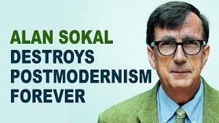 The One Time Alan Sokal Completely Destroyed Postmodernism